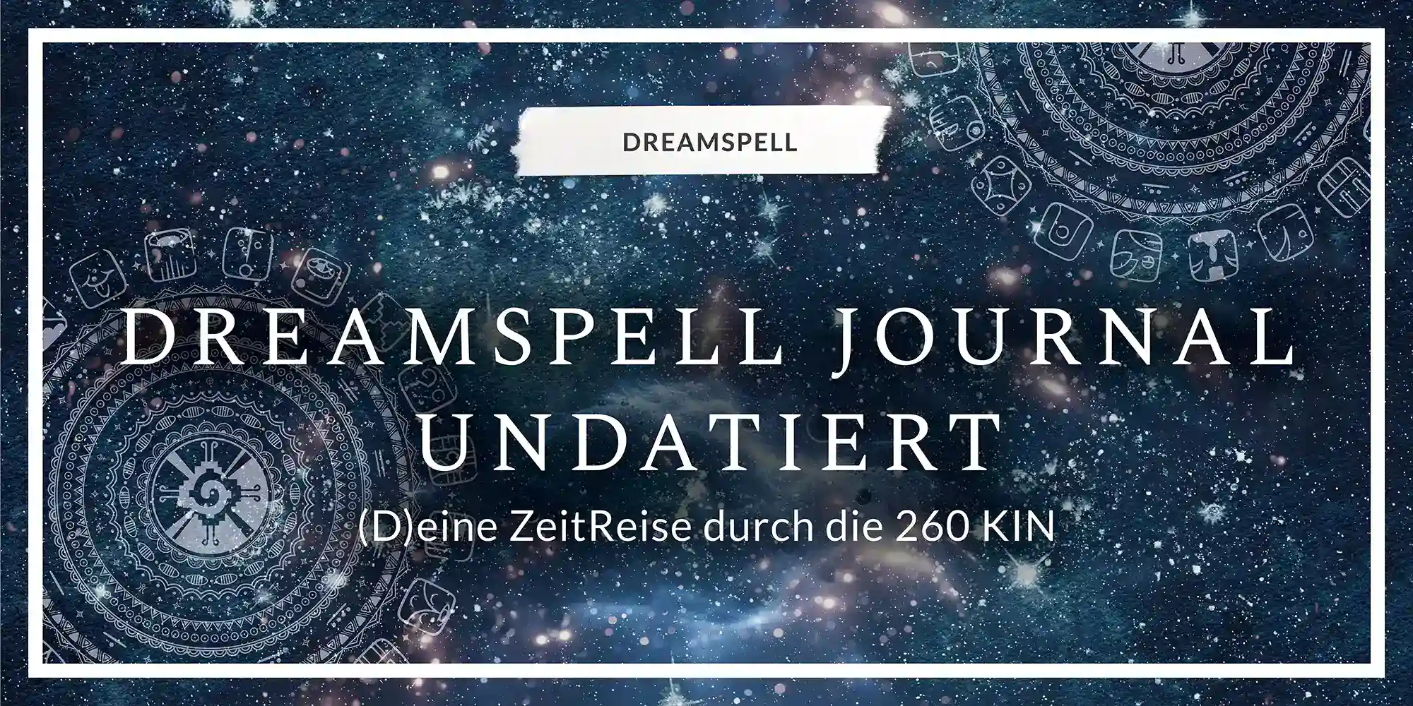 DreamSpell Journal undatiert – Titelgrafik mit galaktischem Hintergrund und Symbolen der 260 KIN