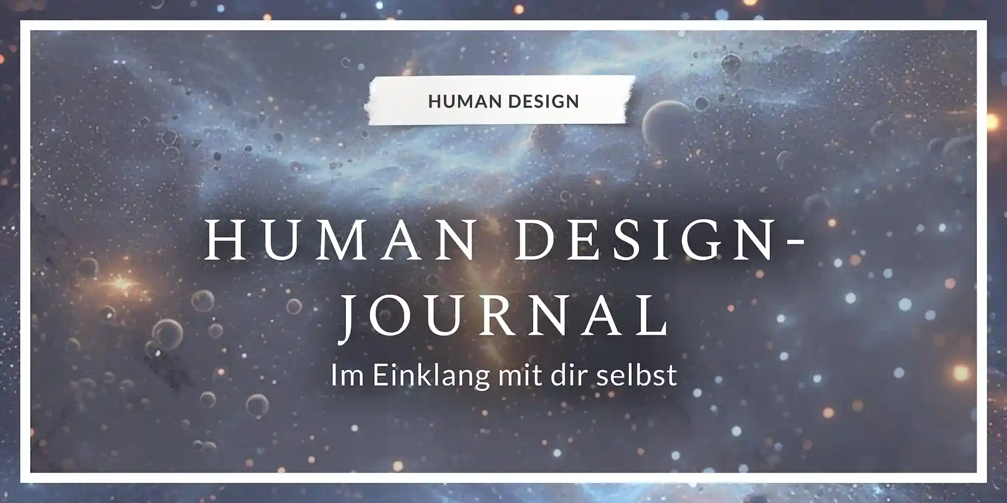Titelgrafik des Human Design Journals mit kosmischem Hintergrund und dem Schriftzug ‚Im Einklang mit dir selbst‘